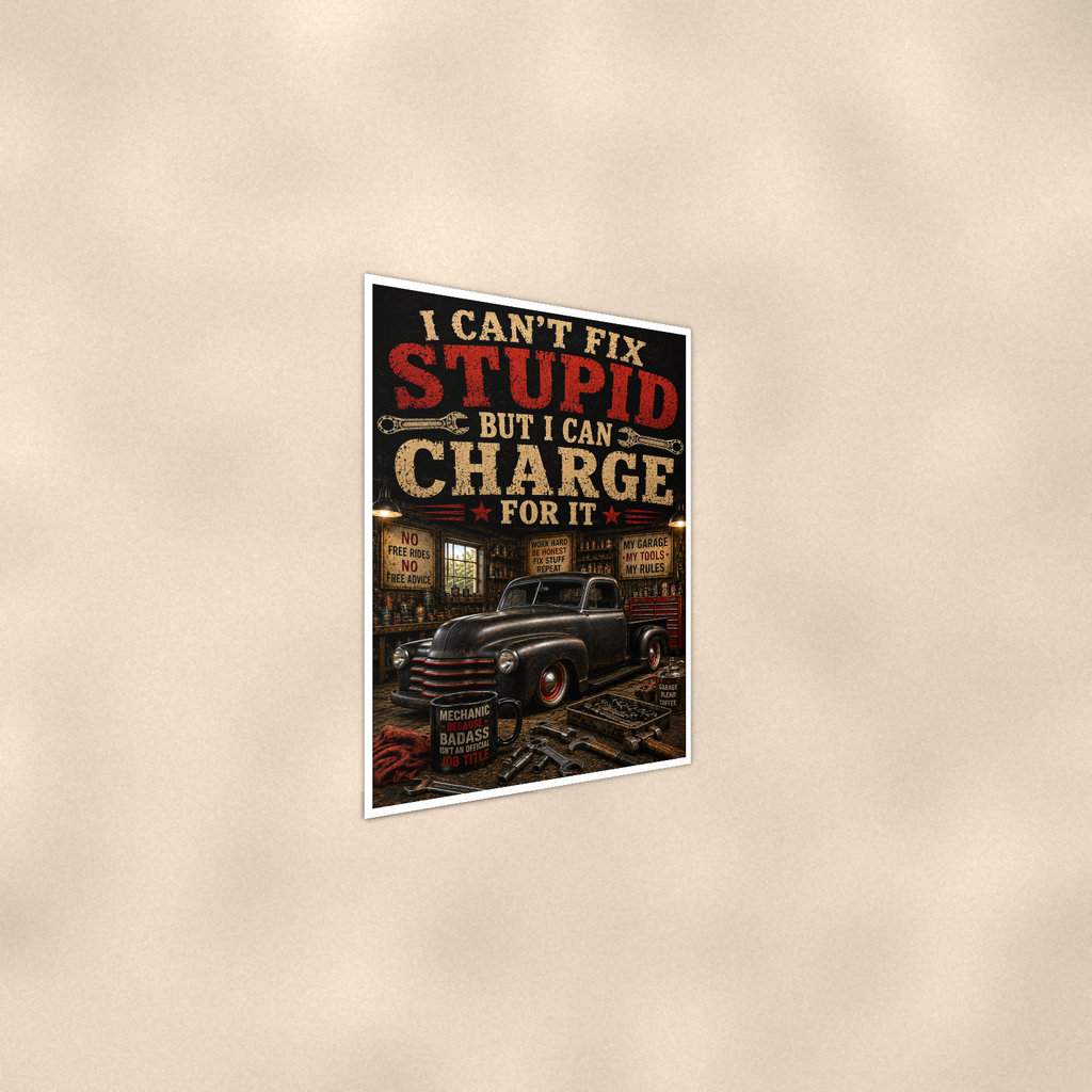 I Can't Fix Stupid But Charge For It - Funny Garage Poster 16x24 & 24x36 — Alternate wall view