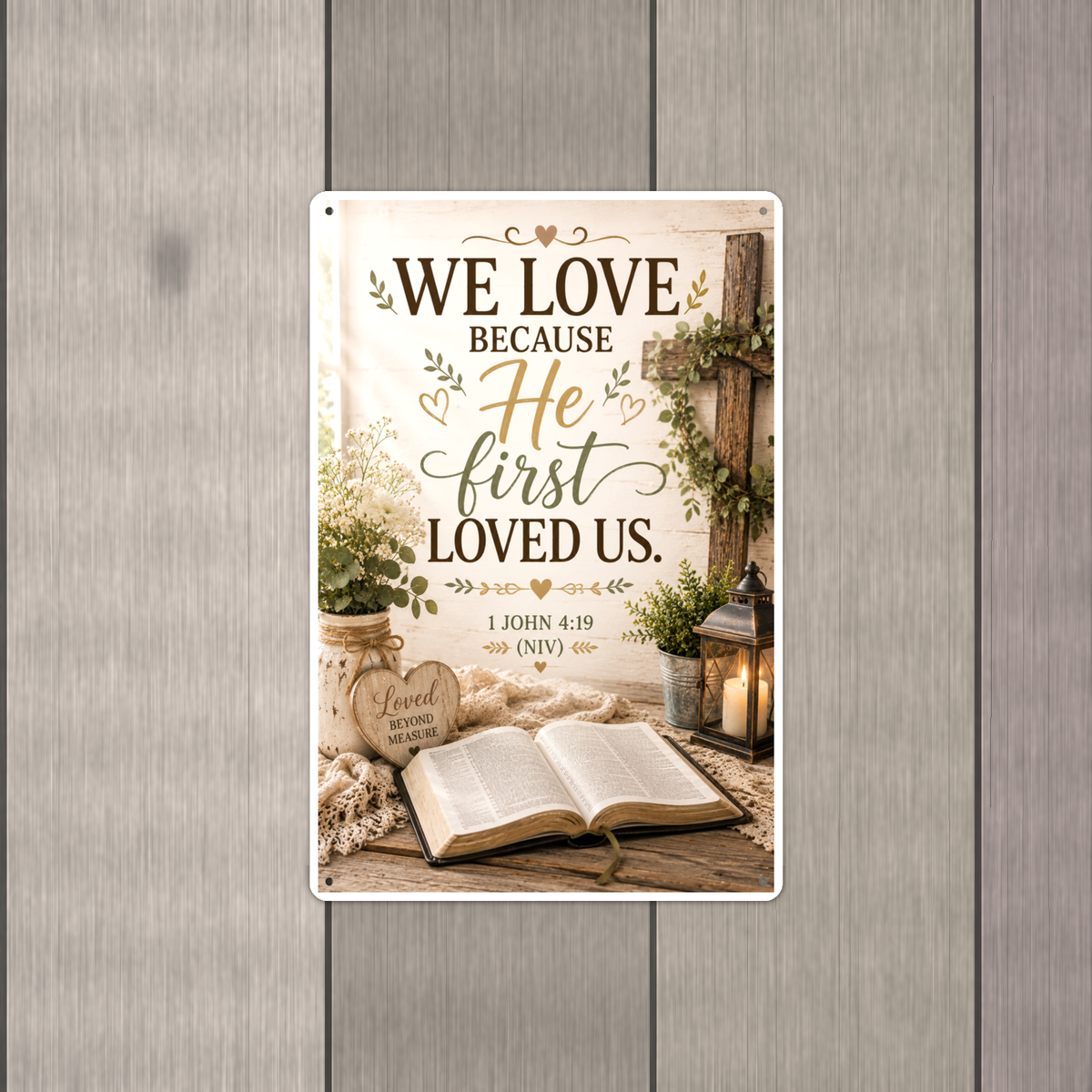 We Love Because He First Loved Us - 1 John 4:19, Christian Metal Sign 8x12 & 12x18 — Alternate wall view