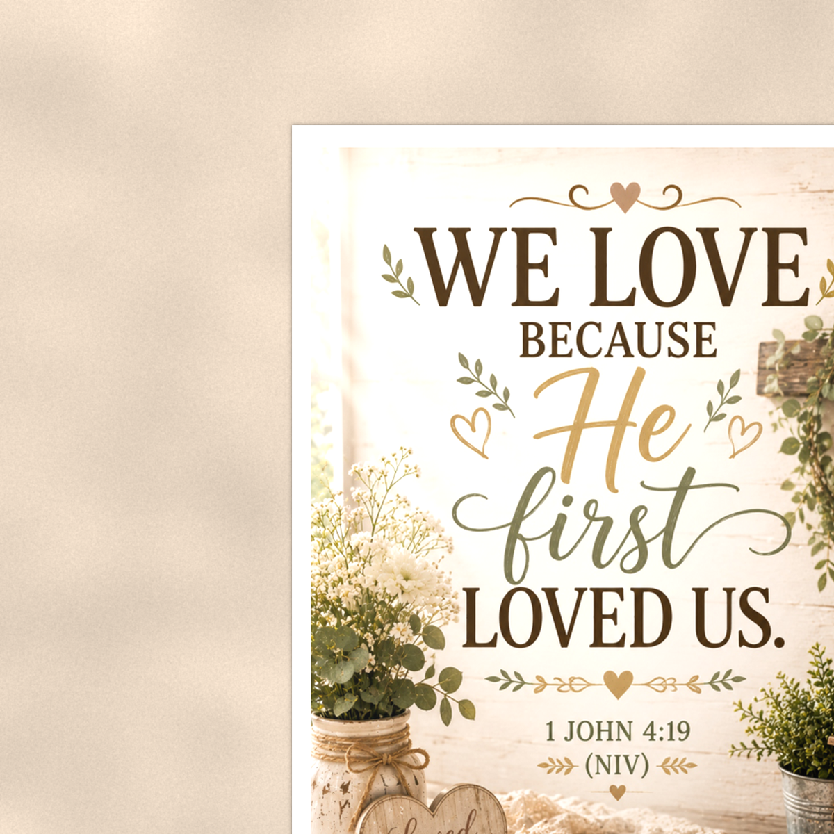 We Love Because He First Loved Us - 1 John 4:19, Christian Poster 16x24 & 24x36 — Context view