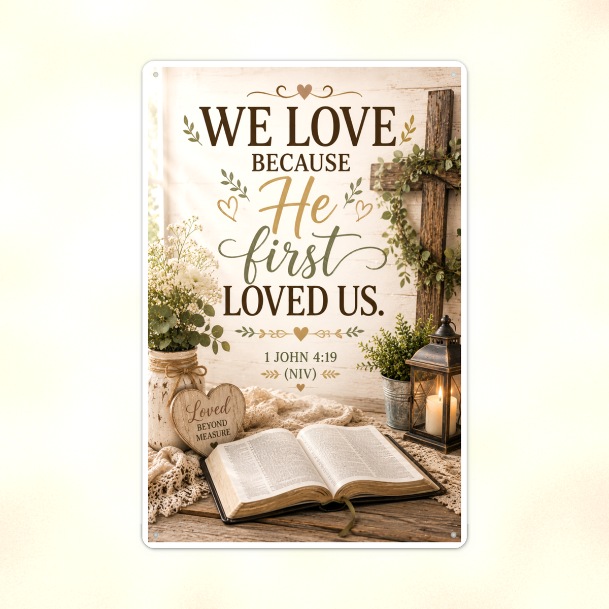 We Love Because He First Loved Us - 1 John 4:19, Christian Metal Sign 8x12 & 12x18 — Print detail