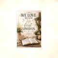 We Love Because He First Loved Us - 1 John 4:19, Christian Metal Sign 8x12 & 12x18 — Full product view