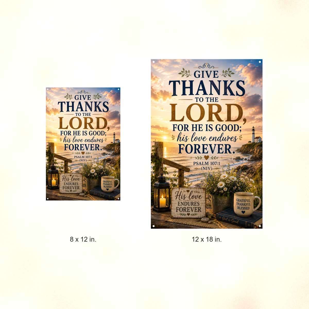 Give Thanks To The Lord For He Is Good - Psalm 107:1, Christian Metal Sign 8x12 & 12x18 — Size options comparison