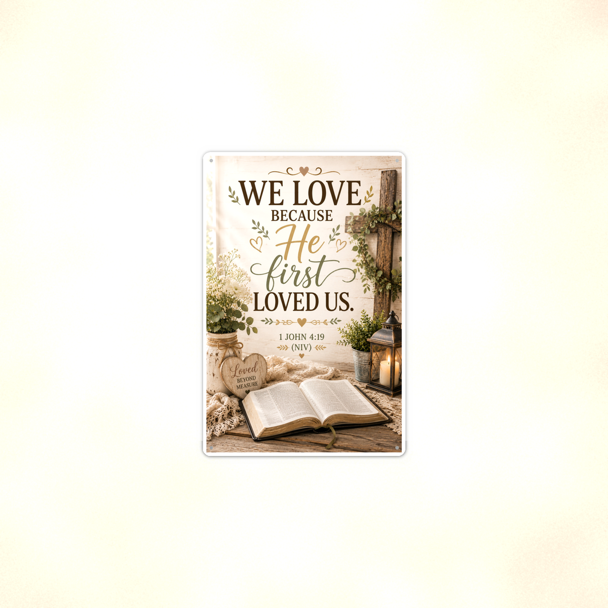 We Love Because He First Loved Us - 1 John 4:19, Christian Metal Sign 8x12 & 12x18 — Context view