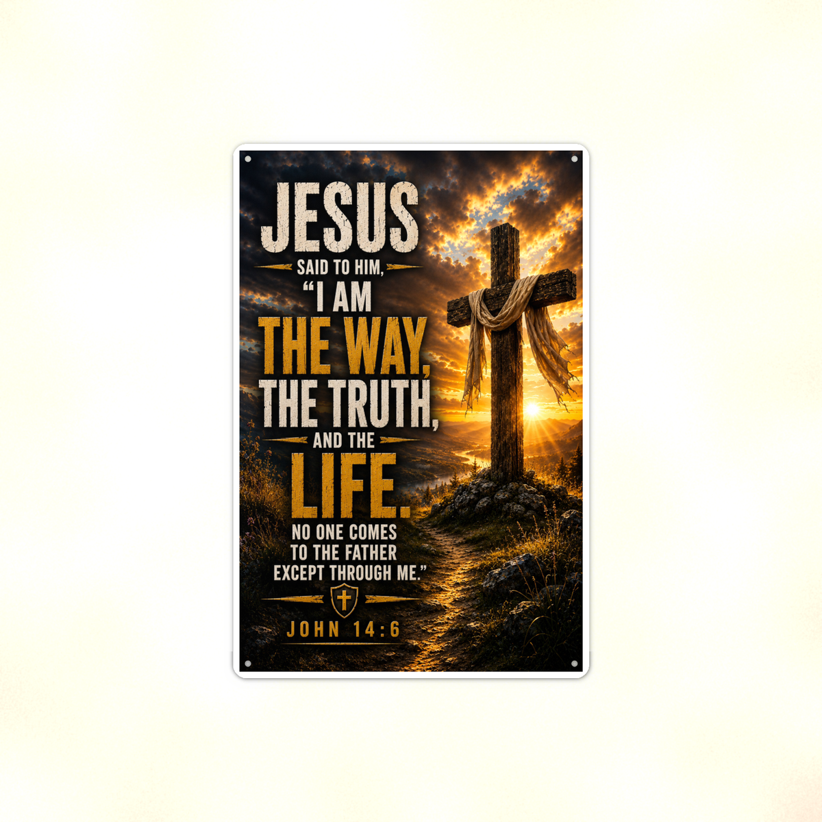 I Am The Way, The Truth, And The Life - John 14:6, Christian Metal Sign 8x12 & 12x18 — Full product view