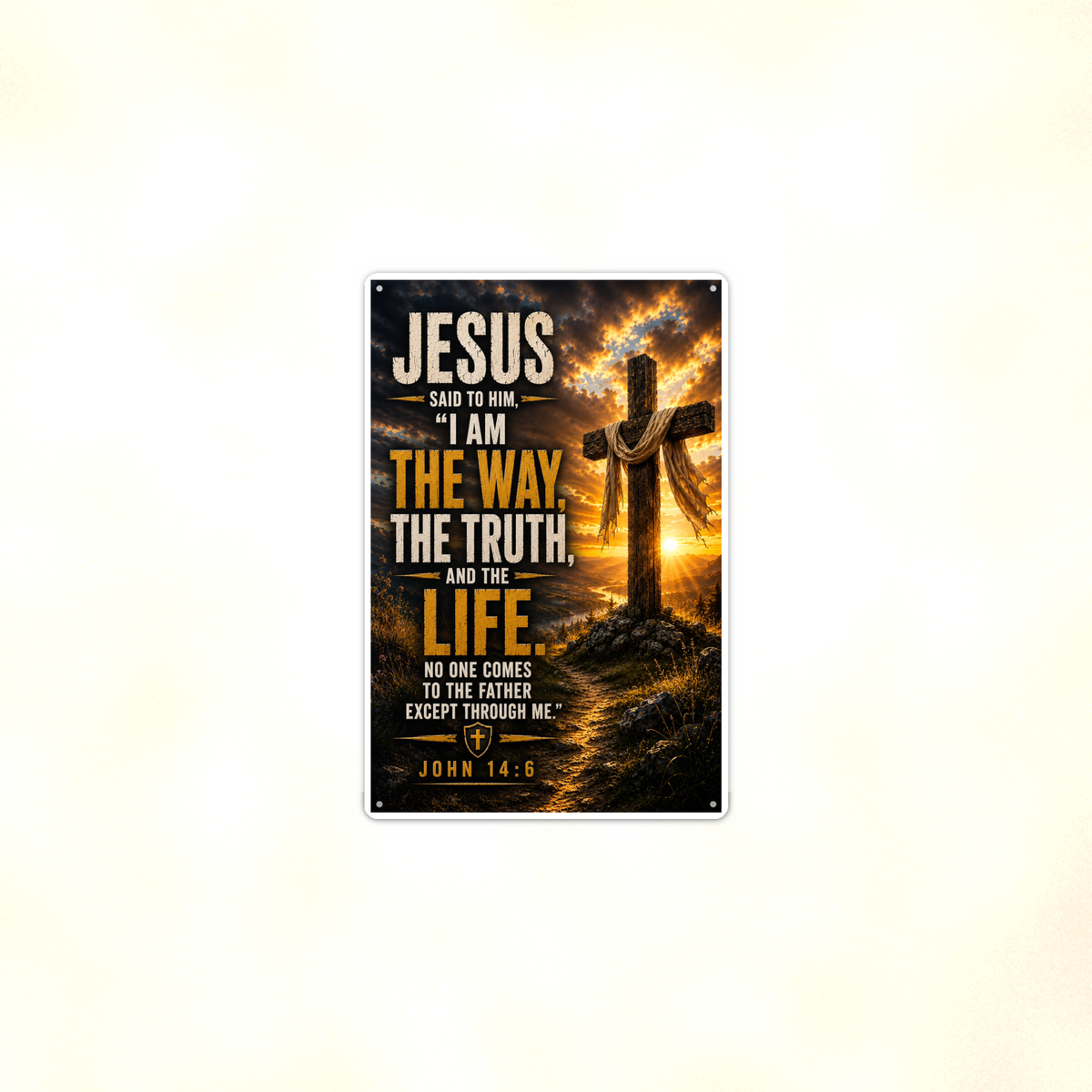 I Am The Way, The Truth, And The Life - John 14:6, Christian Metal Sign 8x12 & 12x18 — Context view