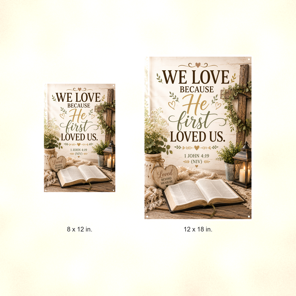 We Love Because He First Loved Us - 1 John 4:19, Christian Metal Sign 8x12 & 12x18 — Size options comparison