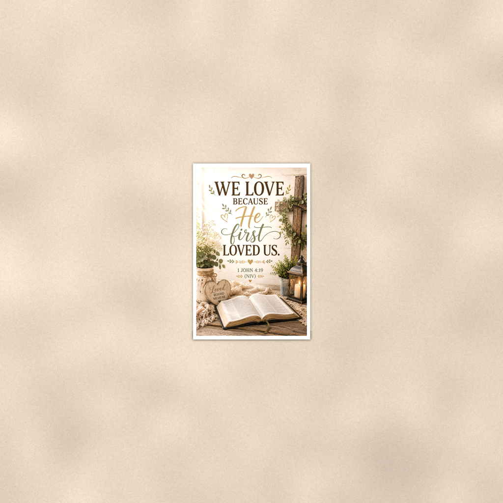 We Love Because He First Loved Us - 1 John 4:19, Christian Poster 16x24 & 24x36 — Room display