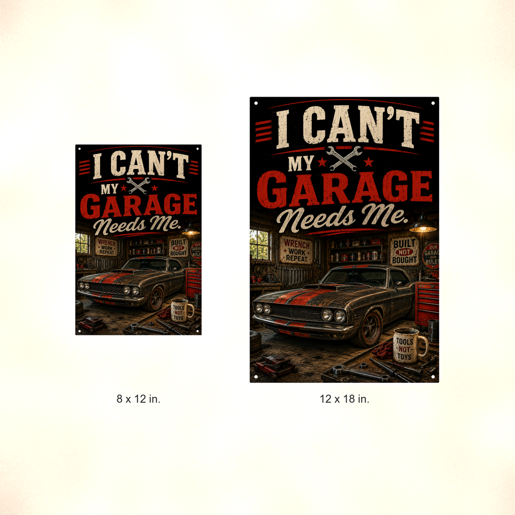 I Can't, My Garage Needs Me - Funny Metal Sign 8x12 & 12x18 — Size options comparison