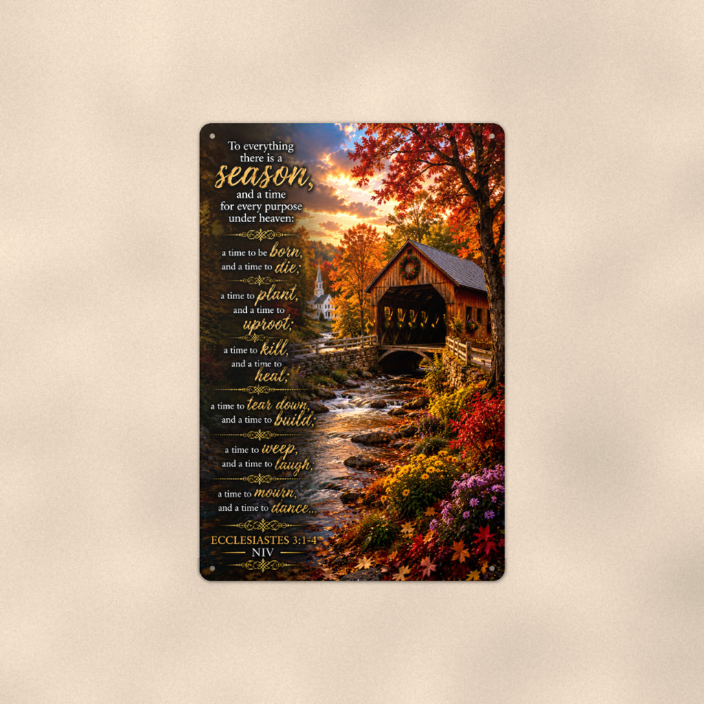 To Everything There Is a Season Covered Bridge — Ecclesiastes 3 aluminum metal sign 8" x 12" - front view on warm wall