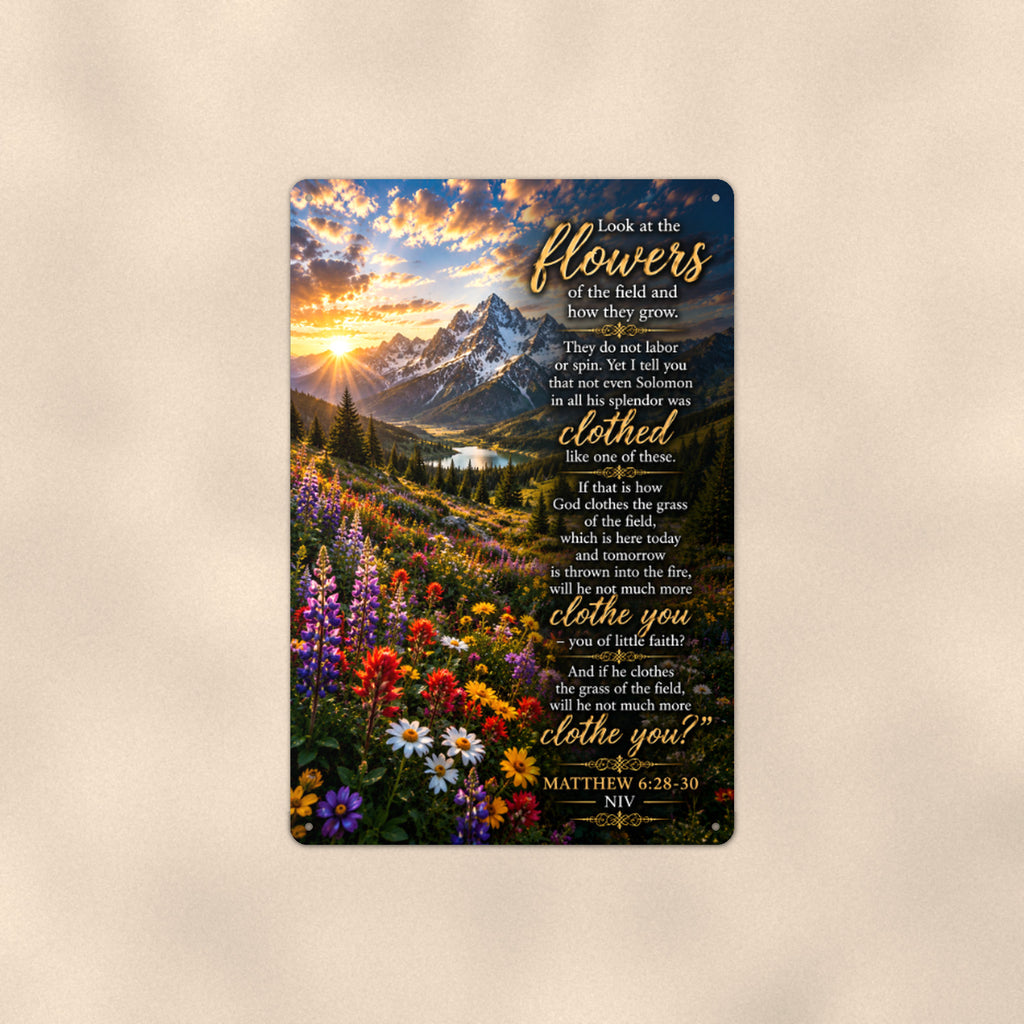 Look at the Flowers of the Field — Matthew 6:28-30 aluminum metal sign 8" x 12" - front view on warm wall
