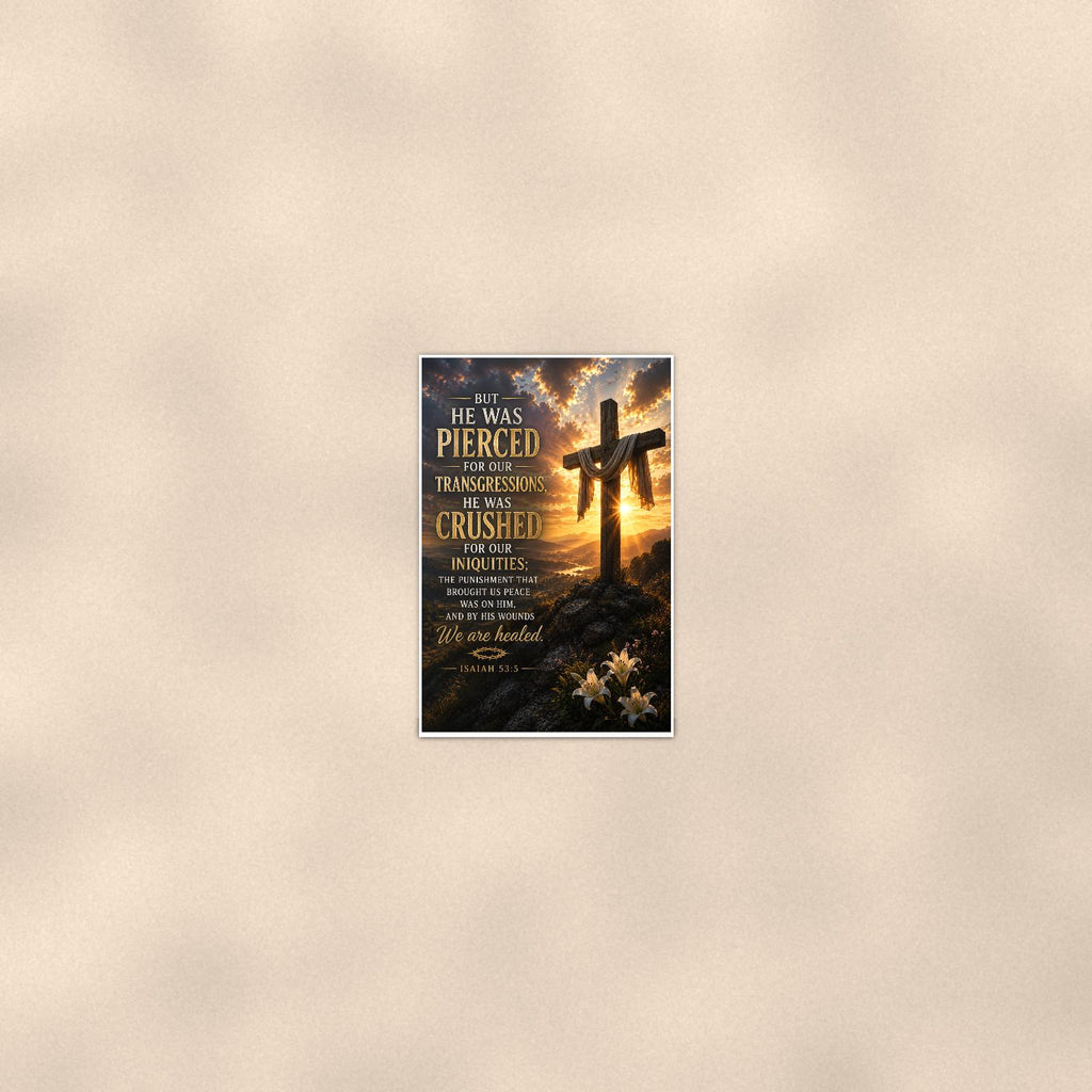 He Was Pierced — 24x36 in art print poster, premium luster paper with a white border; poster seen from further back, at true 24x36 in scale on a warm wall.
