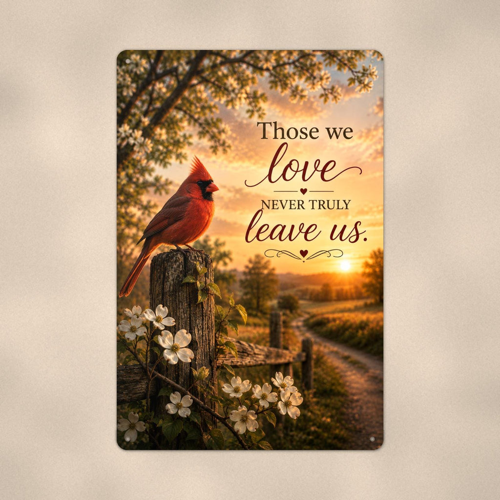 Red cardinal on a blossoming fence post memorial art titled "Those we love never truly leave us" on a 8x12 inch sublimated aluminum sign with rounded corners and mounting holes, close-up view filling the frame, showing the smooth sublimated print sur