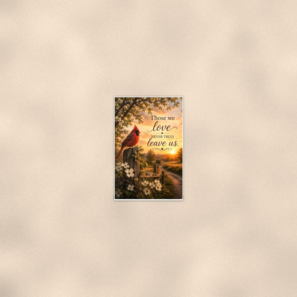 Red cardinal on a blossoming fence post memorial art titled "Those we love never truly leave us" on a 24x36 inch luster poster print with a clean white border, seen from farther back, small on a softly lit wall