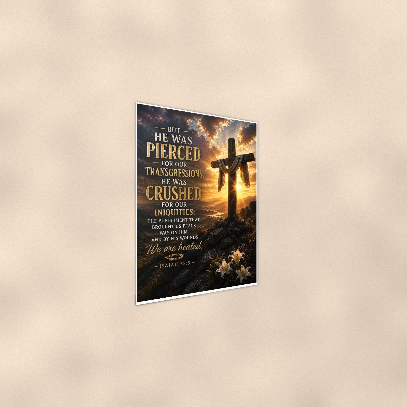 He Was Pierced — 24x36 in art print poster, premium luster paper with a white border; steeper three-quarter angle on a warm wall, catching the luster sheen.
