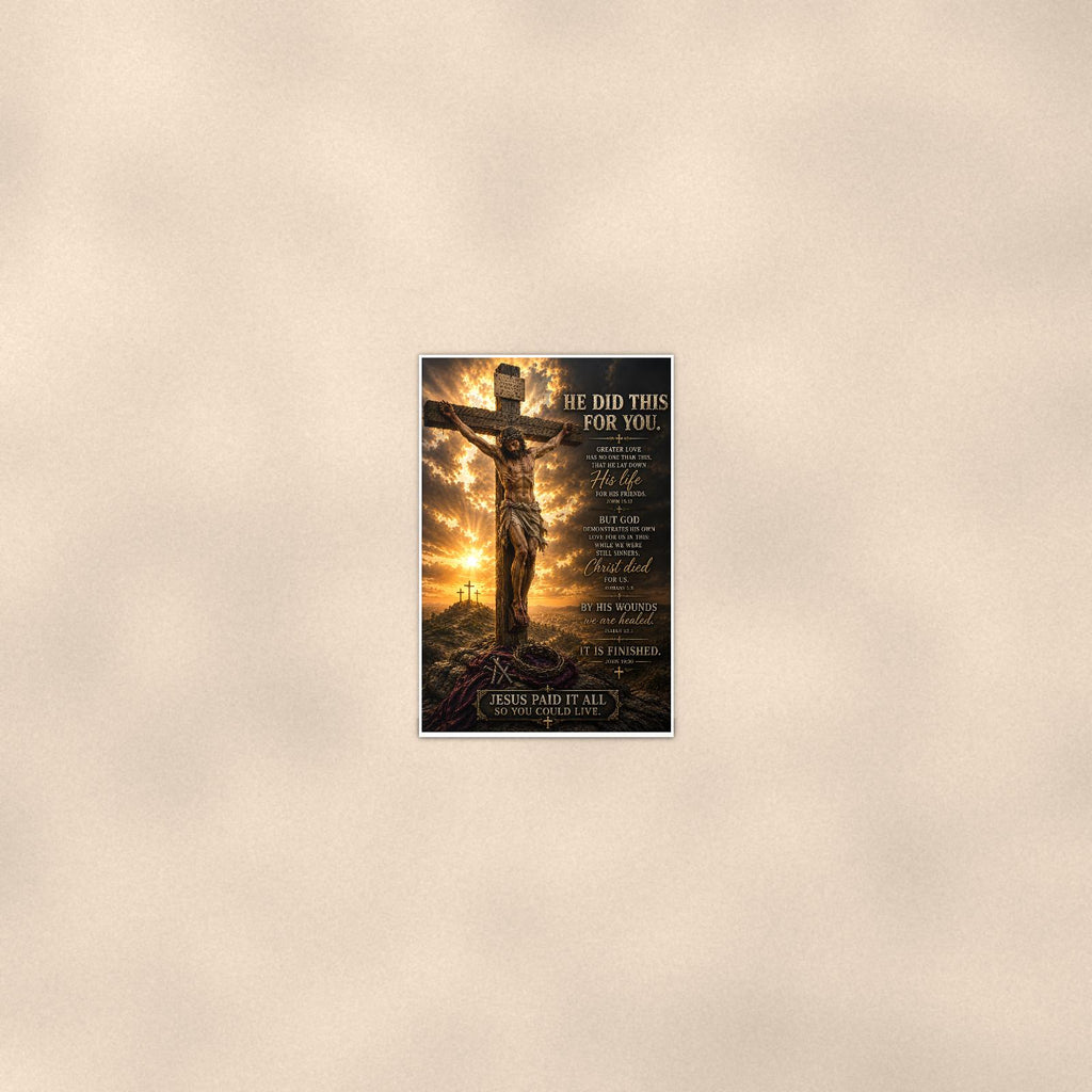 He Did This for You — 24x36 in art print poster, premium luster paper with a white border; poster seen from further back, at true 24x36 in scale on a warm wall.
