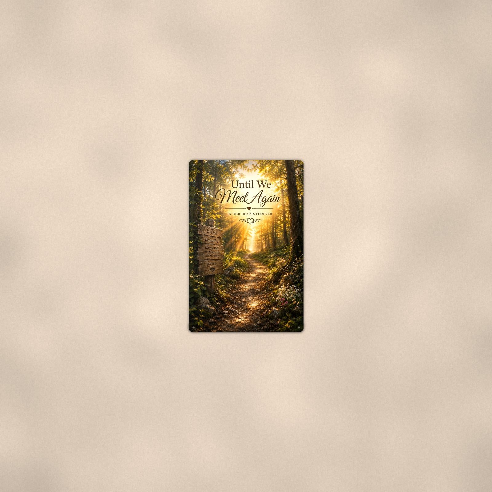 Sunlit forest path with a rustic memory sign memorial art titled "Until We Meet Again - In Our Hearts Forever" on a 8x12 inch sublimated aluminum sign with rounded corners and mounting holes, seen from farther back, small on a softly lit wall
