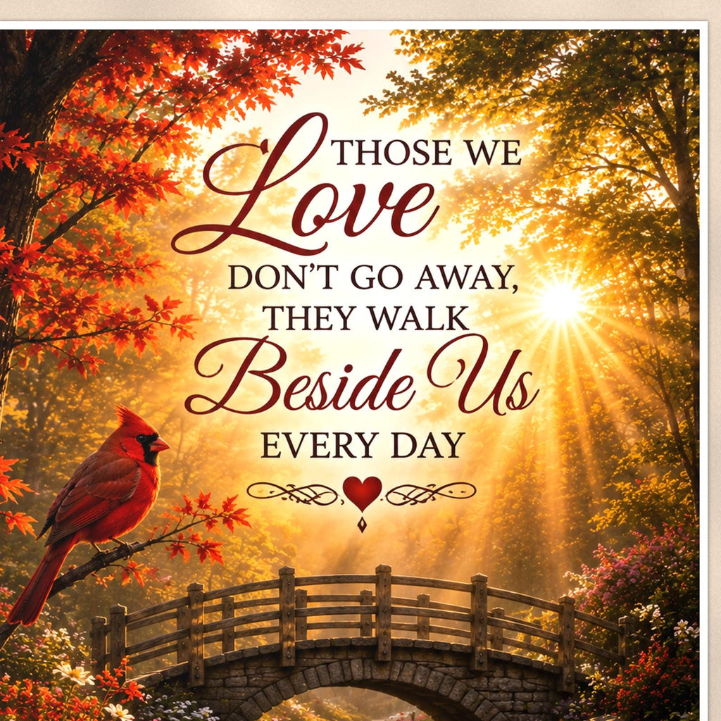 Cardinal over an autumn stream bridge memorial art titled "Those we Love don't go away, they walk Beside Us every day" on a 24x36 inch luster poster print with a clean white border, close-up detail of the print filling the frame