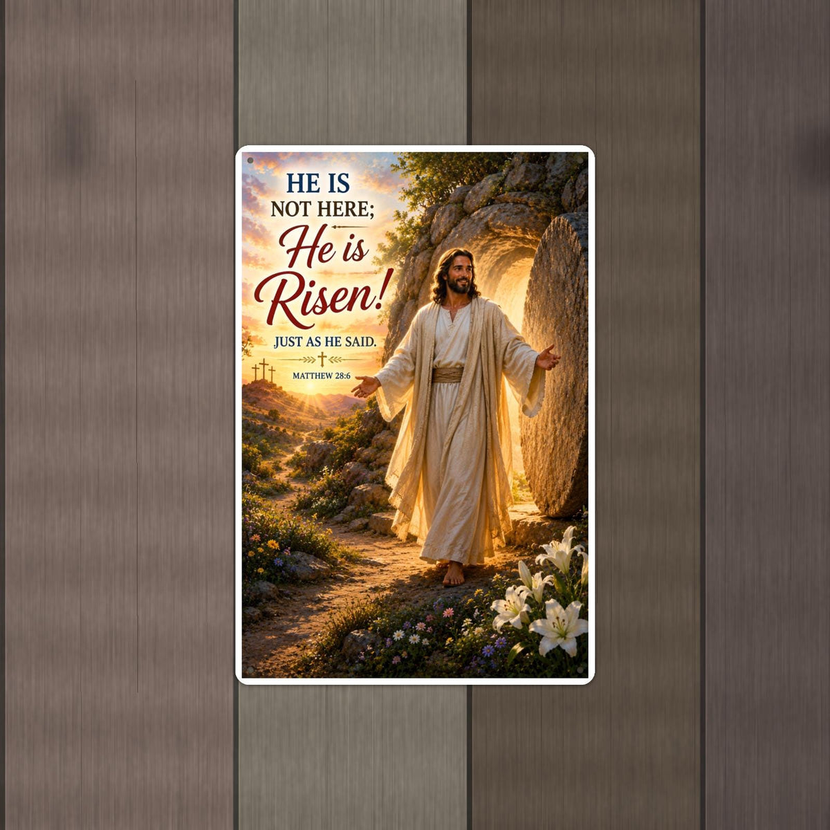 He Is Risen Just As Said - Matthew 28:6, Christian Metal Sign 8x12 & 12x18 — Alternate wall view