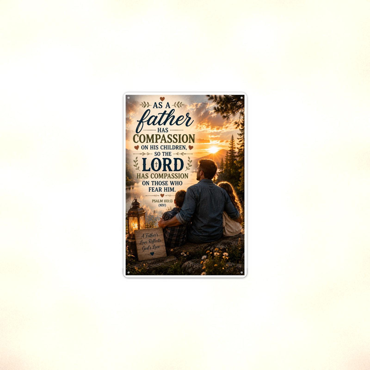 As A Father Has Compassion - Psalm 103:13, Christian Metal Sign 8x12 & 12x18 — Context view