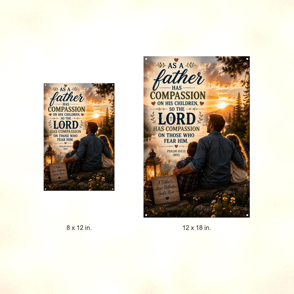 As A Father Has Compassion - Psalm 103:13, Christian Metal Sign 8x12 & 12x18 — Size options comparison