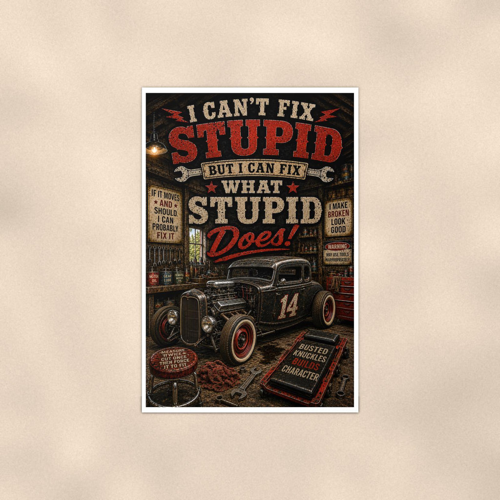 I Can't Fix Stupid - Funny Garage Poster 16x24 & 24x36, Hot Rod Wall Art Print — Full product view