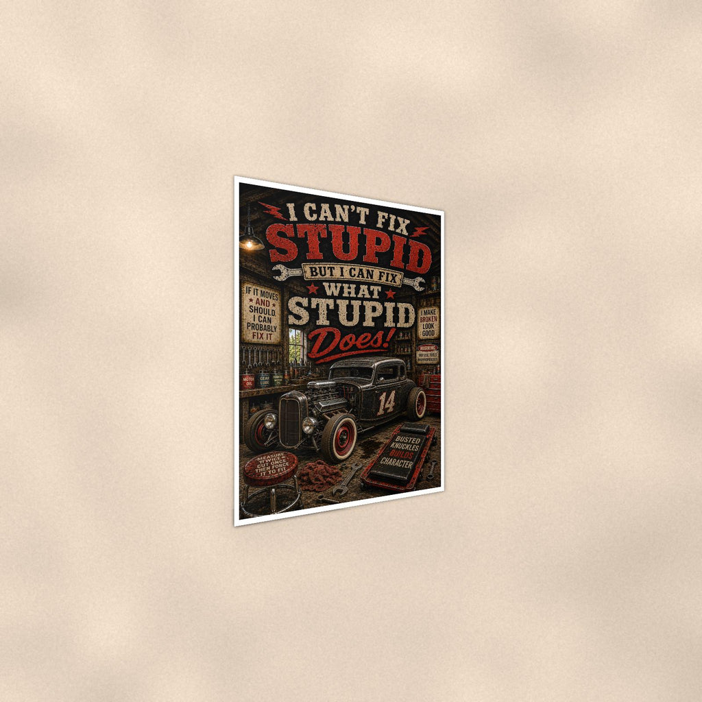 I Can't Fix Stupid - Funny Garage Poster 16x24 & 24x36, Hot Rod Wall Art Print — Alternate wall view