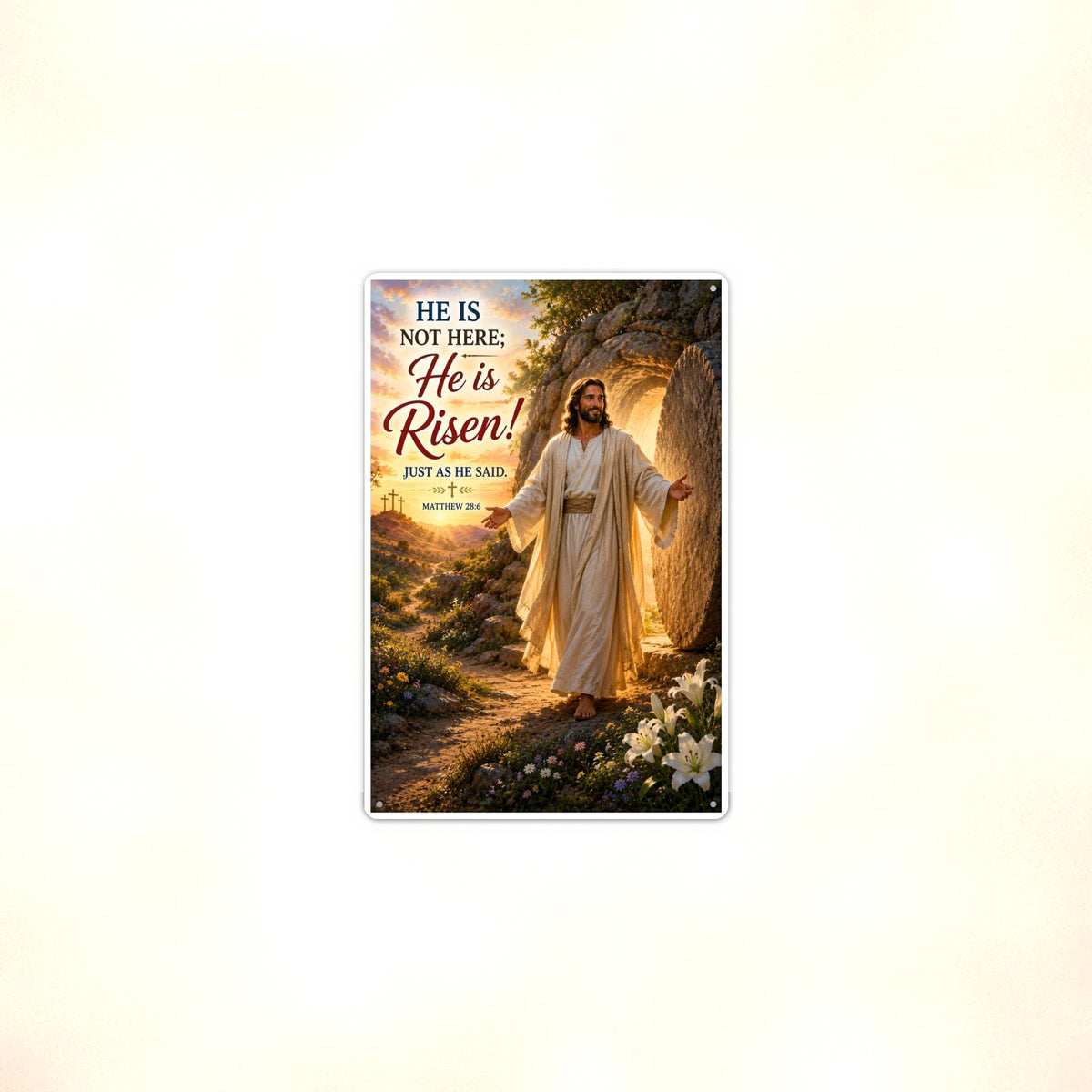 He Is Risen Just As Said - Matthew 28:6, Christian Metal Sign 8x12 & 12x18 — Context view