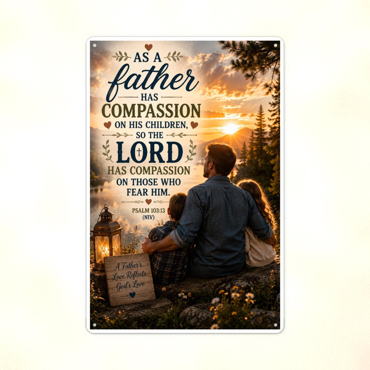 As A Father Has Compassion - Psalm 103:13, Christian Metal Sign 8x12 & 12x18 — Print detail